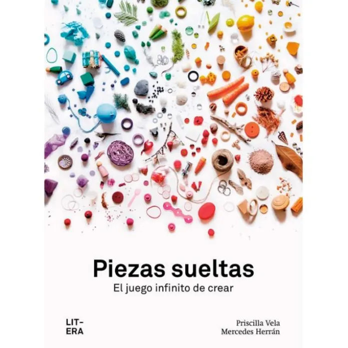Piezas sueltas. El juego infinito de crear - Priscilla Vela - Litera
